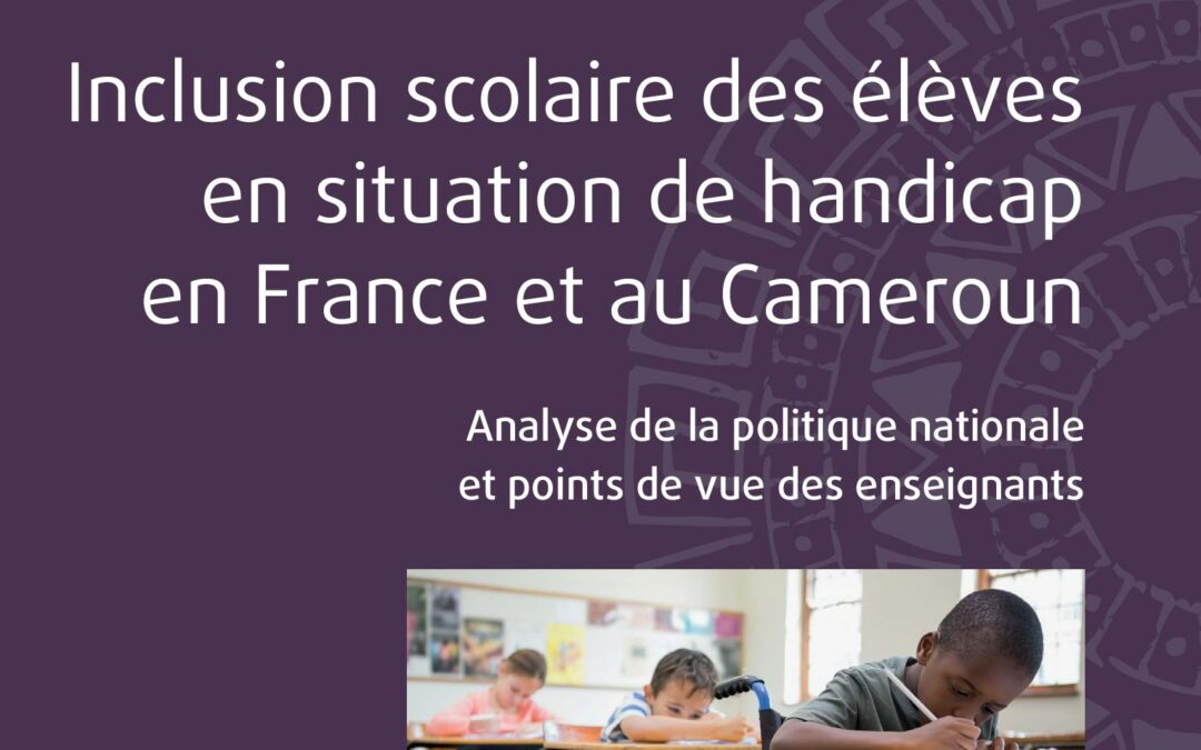 Présentation du livre  » Inclusion scolaire des élèves en situation de handicap en France et au Cameroun : analyse de la politique nationale et points de vue des enseignants »